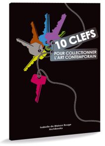 10 clefs pour collectionner l'art contemporain