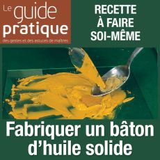 Fabriquer un bâton d'huile solide - Guide Pratique Numérique