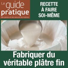 Fabriquer du véritable plâtre fin - Guide Pratique Numérique