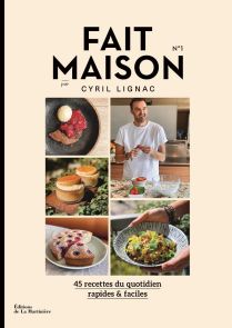 Fait maison Tome 1 : 45 recettes du quotidien rapides & faciles - Cyril Lignac