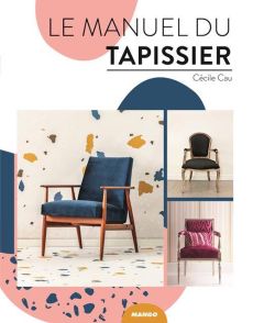 Le manuel du tapissier - Cécile Cau