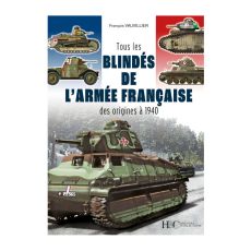 Tous les blindés de l'armée française - Des origines à 1940 - François Vauvillier