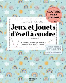 Jeux et jouets d'éveil à coudre - 10 modèles faciles - Sarah Scremin, Atelier Miinsa