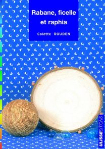 Rabane, ficelle et raphia - Colette Rouden