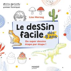 Le dessin facile dès 8 ans – dessins étape par étape – Lise Herzog - Mango jeunesse éditions - petits artistes et grandes techniques