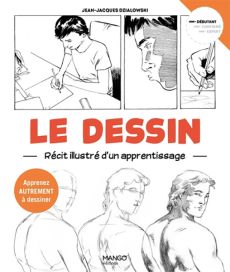 Le dessin - récit illustré d'un apprentissage - apprenez autrement à dessiner - Mango Editions