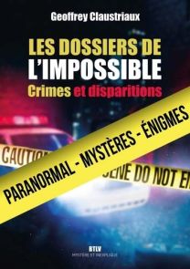 Les dossiers de l'impossible - Crimes et disparitions - Livre de Geoffrey Claustriaux - 9782315022892