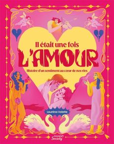 Il était une fois l'amour - Histoire d'un sentiment au coeur de nos vies - Livre de Lauréna Valette - 9782317035128