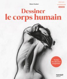 Dessiner le corps humain - Toutes les clés pour progresser - Steve Huston - 9782317037658
