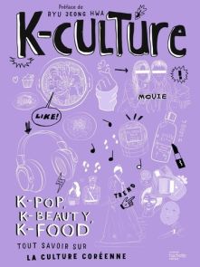 K-culture - K-pop, k-beauty, k-food. Tout savoir sur la culture coréenne - Ryu Jeong Hwa - 9782017210504