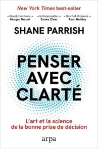 Penser avec clarté - L'art et la science de la bonne prise de décision - Shane Parrish - 9788410490024