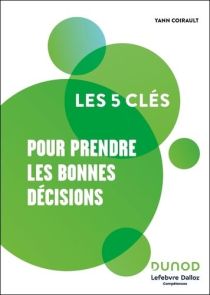 Les 5 clés pour prendre les bonnes décisions - Yann Coirault - 9782100873678