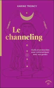 Le channeling - Outils et protocoles pour communiquer avec vos guides - 9782385640897