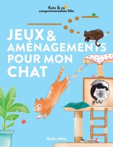 Jeux & aménagements pour mon chat - 9782815323017