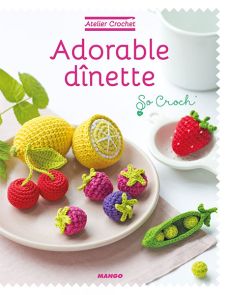 Adorable dînette - Collection Atelier Crochet Achat Livre DIY Divertistore 9782317018992