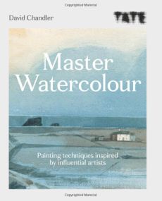Master Watercolour: Painting techniques inspired by influential artists Book David Chandler 9781781576755