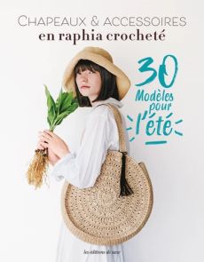 Chapeaux & accessoires en raphia crocheté - 30 modèles pour l'été -Chie Naatani - 9782756535029 - livre en vente sur divertistore.com