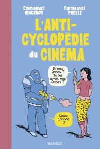 L'anti-cyclopédie du cinéma - Emmanuel Vincenot et Emmanuel Prelle - Éditions Wombat