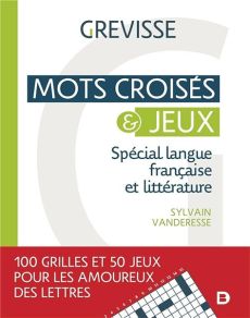 Mots croisés & jeux - Spécial langue française et littérature - 100 grilles et 50 jeux pour les amoureux des lettres - Editions De Boeck supérieur