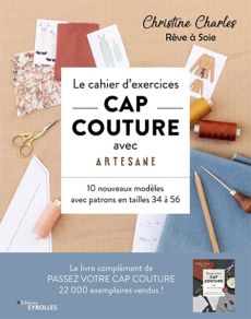 Le cahier d'exercices CAP couture avec Artesane - 10 nouveaux modèles avec patrons de tailles 34 à 56 - Christine Charles - Éditions Eyrolles