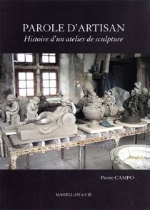 Parole d'artisan - Histoire d'un atelier de sculpture - Pierre Campo - Éditions Magellan & Cie