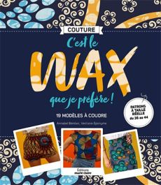 C'est le wax que je préfère ! - 19 modèles à coudre - Annabel Benilan, Vestiaire éponyme