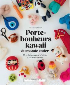 Porte-bonheurs kawaii du monde entier - 20 créations pour s'initier à la laine cardée Achat livre Héléna Zaïchik 9782501178655