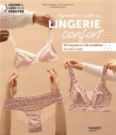 Apprendre à coudre sa lingerie confort - 20 leçons et 10 modèles en pas à pas 9782317031175 