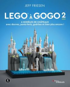 LEGO à gogo - Volume 2 - 6 modèles de châteaux (avec douves, ponts-levis, guérites et bien plus encore !) - Jeff Friesen - 9782416013461 - livre en vente sur divertistore.com