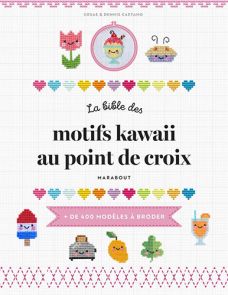 La bible des motifs kawaii au point de croix - Plus de 400 modèles à broder - Achat sur divertistore.com 9782501184977