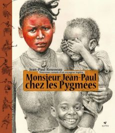 Monsieur Jean-Paul chez les Pygmées Nouveaux carnets d'un voyageur ingénu - Jean-Paul Rousseau - 9782356393302 - livre en vente sur divertistore
