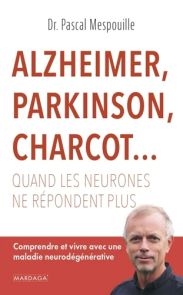 Alzheimer, Parkinson, Charcot... - Quand les neurones ne répondent plus - Comprendre et vivre avec une maladie neurodégénérative - Pascal Mespouille - 9782804720995 - livre en vente sur Divertistore.com