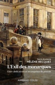 L'Exil des monarques - Entre abdications et reconquêtes du pouvoir - Hélène Becquet - 9782200637675 - livre en vente sur Divertistore.com