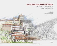 Croquis et aquarelles d'un architecte - Antoine Daudré-Vignier