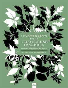 Grimoire et récits d'une cueilleuse d'arbres - Bienfaits et pouvoirs des arbres 9782383382591