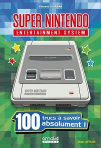 Super Nintendo - 100 trucs à savoir absolument ! - Livre de Vincent Jourdaa 9782379891861