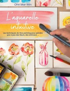L'aquarelle intuitive - Ohn Mar Win 9782383556794