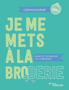 Je me mets à la broderie - Bases et techniques de la broderie
