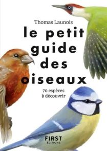 Couverture du livre Le Petit Guide des oiseaux de Thomas Launois, publié chez First Éditions. Fond blanc mettant en scène trois illustrations naturalistes d’oiseaux colorés : un pinson aux teintes orangées, une mésange bleue et un pic vert. Le titre appar