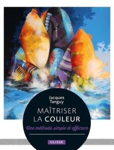 Maîtriser la couleur - Une méthode simple et efficace - 
Jacques Tanguy. Achat livre sur divertistore.com