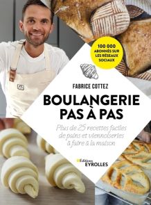 Boulangerie pas à pas - 25 recettes à faire à la maison - Fabrice Cottez