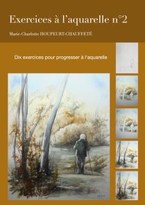 Exercices à l'aquarelle n°2 - Marie-Charlotte Houpeurt-Chauffeté - Achat livre sur Divertistore