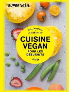 Cuisine Vegan pour les débutants - Alice Greetham et Julie Bienvenot - Solar Editions - Achat livre sur Divertistore.com