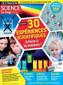 30 expériences scientifiques à faire à la maison ! Destination Science le Mag n°8