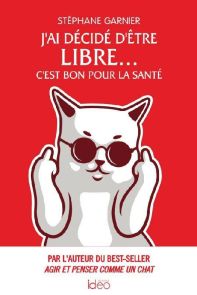 J'ai décidé d'être libre, c'est bon pour la santé - Stéphane Garnier - Editions Ideo - Achat livre sur Divertistore