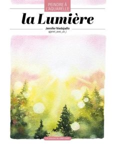 Couverture illustrée du livre "La lumière, peindre à l'aquarelle" par Jennifer Niedojadlo, montrant un paysage de lac au lever du soleil aux tons bleus et orange.