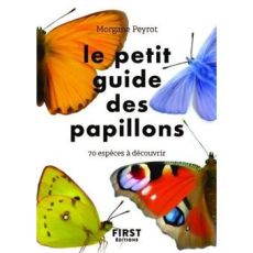 Couverture du livre "Le petit guide des papillons" de Morgane Peyrot (First Éditions). Le titre central est joliment entouré par les illustrations lumineuses de quatre papillons aux ailes respectivement orange, bleues, jaunes et multicolores.