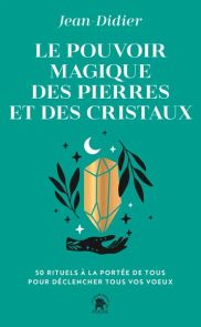 Couverture verte du livre "Le pouvoir magique des pierres et des cristaux" de Jean-Didier avec illustration d’un cristal doré entouré de feuilles, lune et étoiles, style minimaliste.