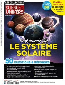 Le magazine Les Collections de Science et Univers numéro 13 scrute le système solaire et répond à toutes vos questions.