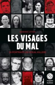 Face avant de la couverture du livre "Les Visages du mal" de Dominic Utton, publié par les éditions Huginn & Muninn. Sur un fond noir, le visuel affiche une mosaïque glaçante de portraits photographiques de tueurs en série (type photos d'identité judiciai